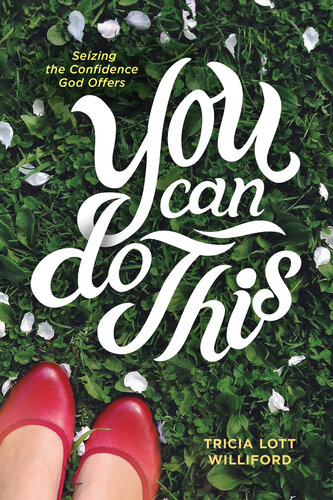 You Can Do This Seizing The Confidence God Offers Tricia Lott Williford