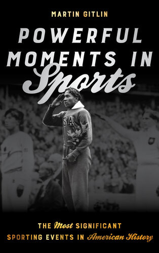 Powerful Moments In Sports The Most Significant Sporting Events In American History Martin Gitlin