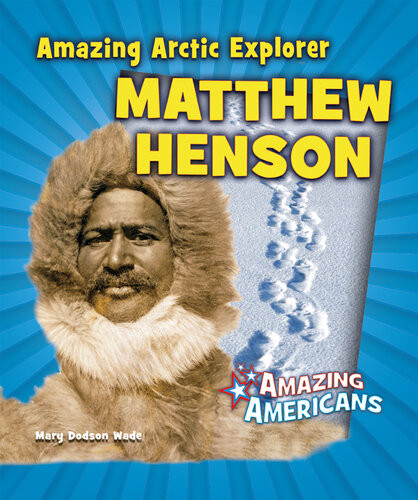 Amazing Arctic Explorer Matthew Henson Mary Dodson Wade