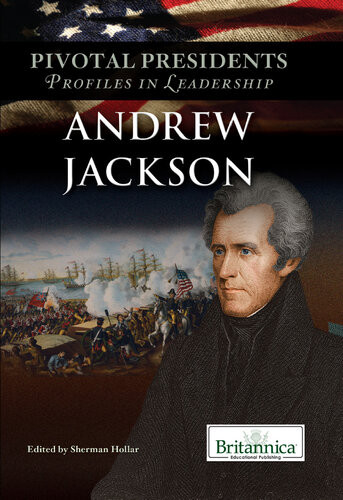 Andrew Jackson 1st Edition Britannica Educational Publishing