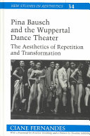 Pina Bausch And The Wuppertal Dance Theater The Aesthetics Of Repetition And Transformation Ciane Fernandes