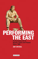 Performing The East Performance Art In Russia Latvia And Poland Since 1980 1st Edition Amy Bryzgel