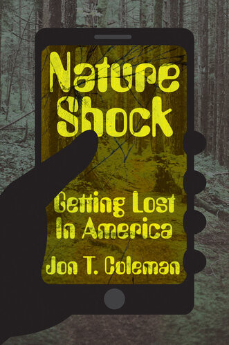 Nature Shock Getting Lost In America Jon T Coleman