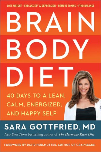 Brain Body Diet 40 Days To A Lean Calm Energized And Happy Self Sara Gottfried