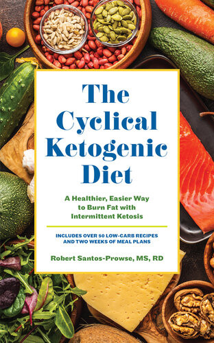 The Cyclical Ketogenic Diet A Healthier Easier Way To Burn Fat With Intermittent Ketosis Robert Santosprowse