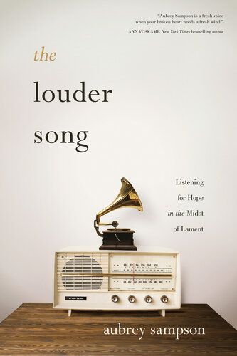 The Louder Song Listening For Hope In The Midst Of Lament Aubrey Sampson