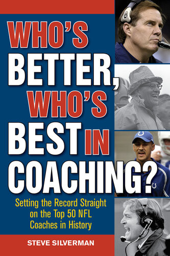 Whos Better Whos Best In Coaching Setting The Record Straight On The Top 50 Nfl Coaches In History Steve Silverman