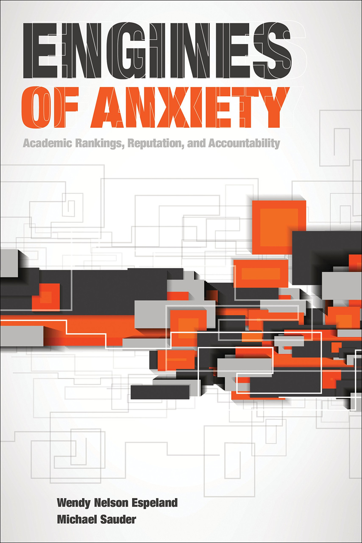 Engines Of Anxiety Academic Rankings Reputation And Accountability Wendy Nelson Espeland