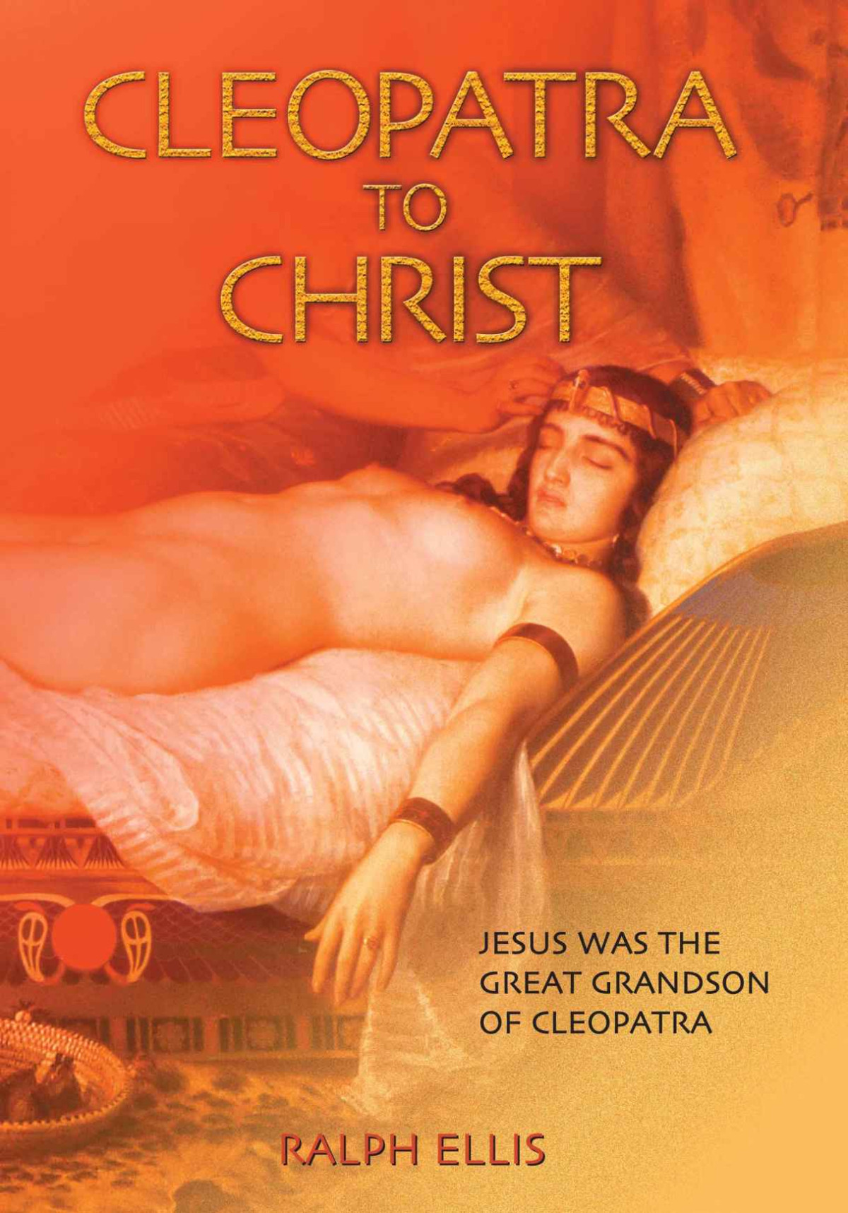 Cleopatra To Christ The King Jesus Trilogy Ralph Ellis