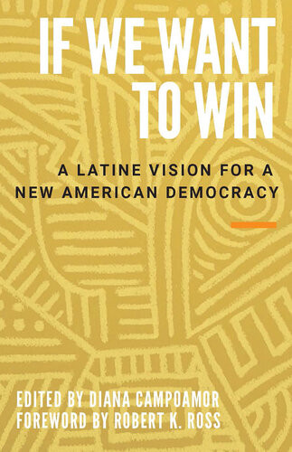 If We Want To Win A Latine Vision For A New American Democracy Diana Campoamor