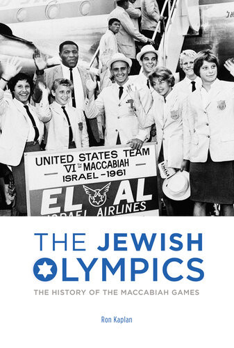 The Jewish Olympics The History Of The Maccabiah Games Ron Kaplan