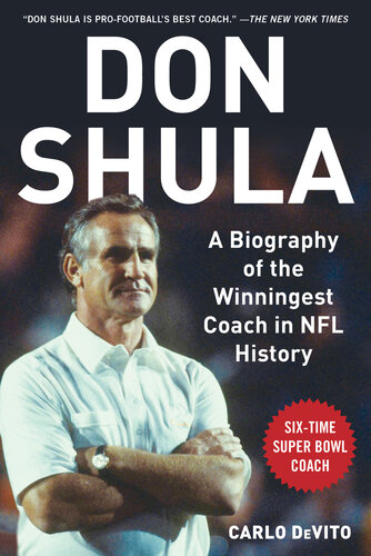 Don Shula A Biography Of The Winningest Coach In Nfl History Carlo Devito