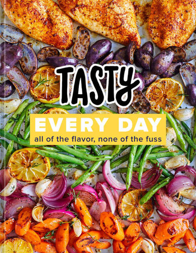Tasty Every Day All Of The Flavor None Of The Fuss An Official Tasty Cookbook Tasty