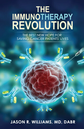 The Immunotherapy Revolution The Best New Hope For Saving Cancer Patients Lives Jason R Williams