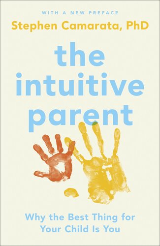 The Intuitive Parent Why The Best Thing For Your Child Is You Stephen Camarata