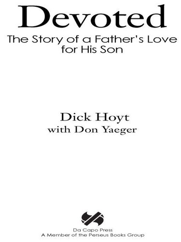 Devoted The Story Of A Fathers Love For His Son Dick Hoyt Don Yaeger