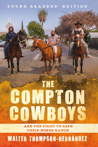 The Compton Cowboys Young Readers Edition Walter Thompsonhernandez