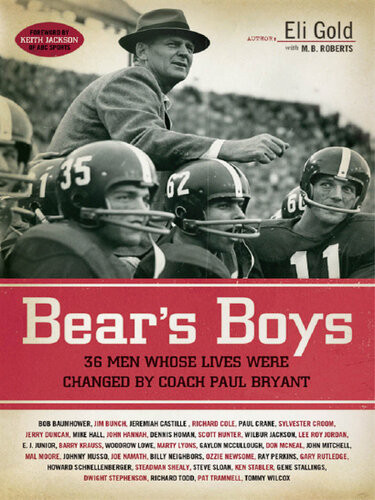 Bears Boys Thirtysix Men Whose Lives Were Changed By Coach Paul Bryant Eli Gold