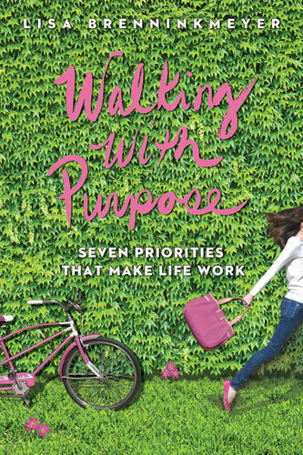 Walking With Purpose Seven Priorities That Make Life Work Lisa Brenninkmeyer