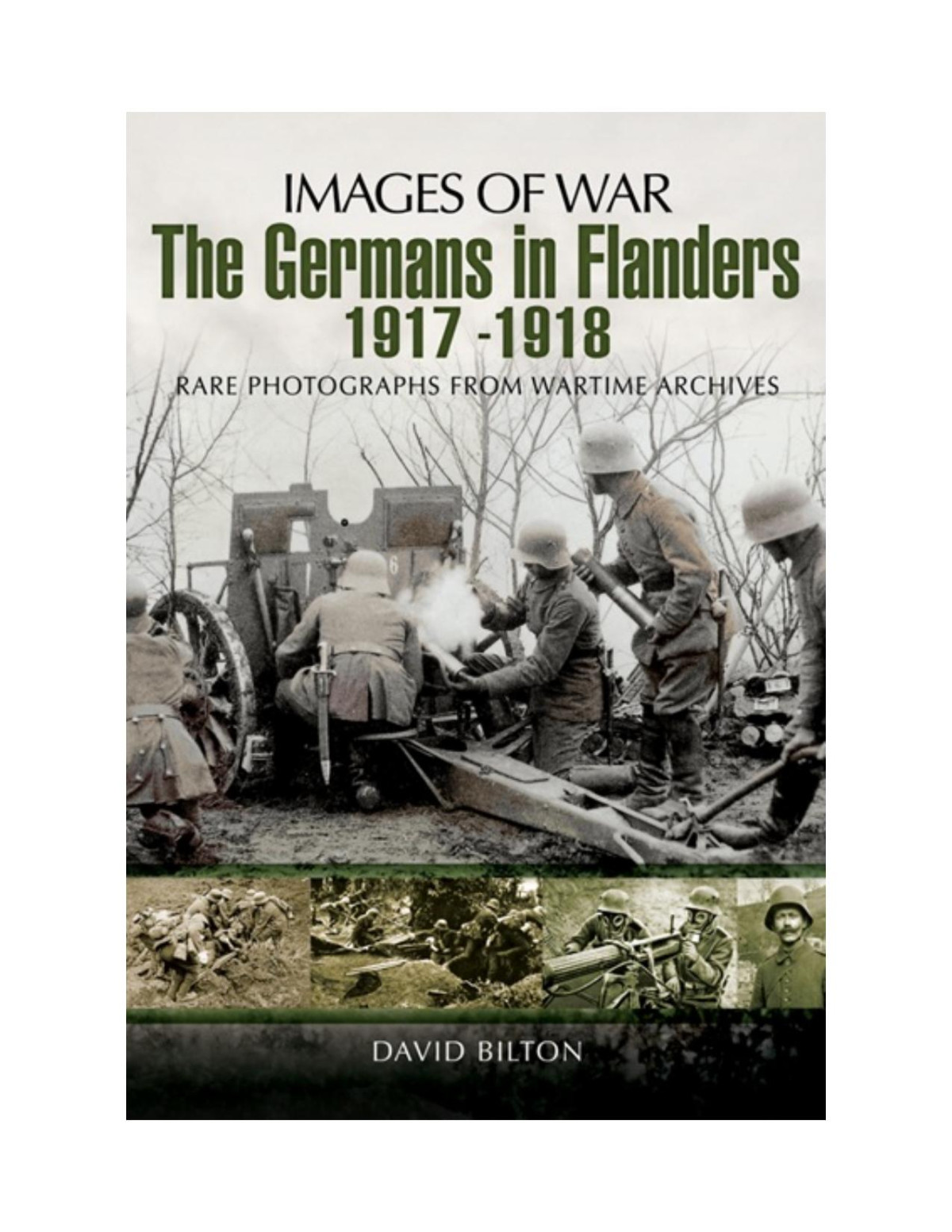 The Germans In Flanders 19171918 Images Of War 1st Edition David Bilton