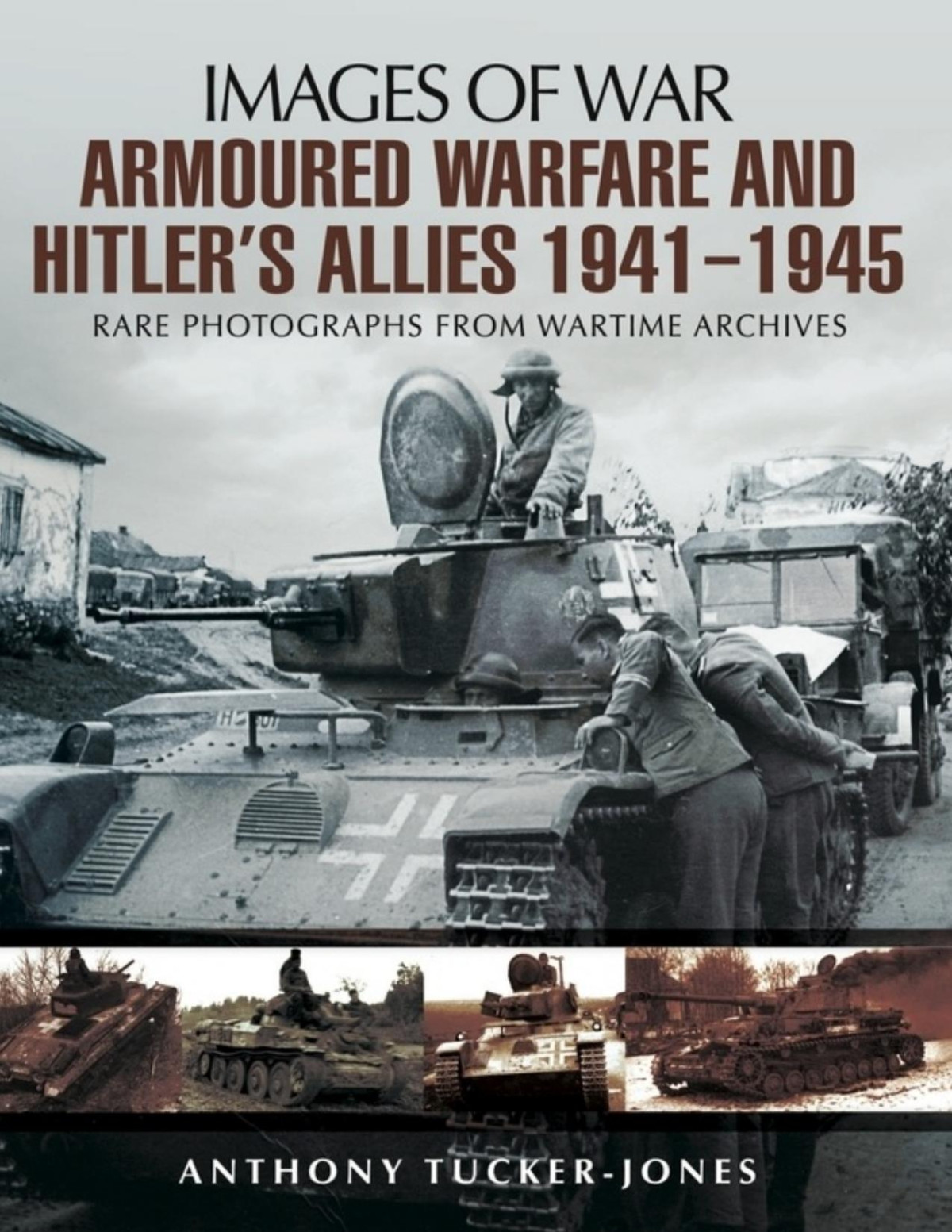 Armoured Warfare And Hitlers Allies 19411945 Images Of War 1st Edition Anthony Tuckerjones