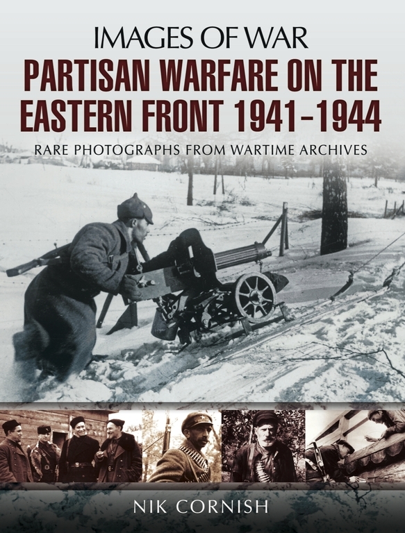 Partisan Warfare On The Eastern Front 19411944 Images Of War 1st Edition Nik Cornish