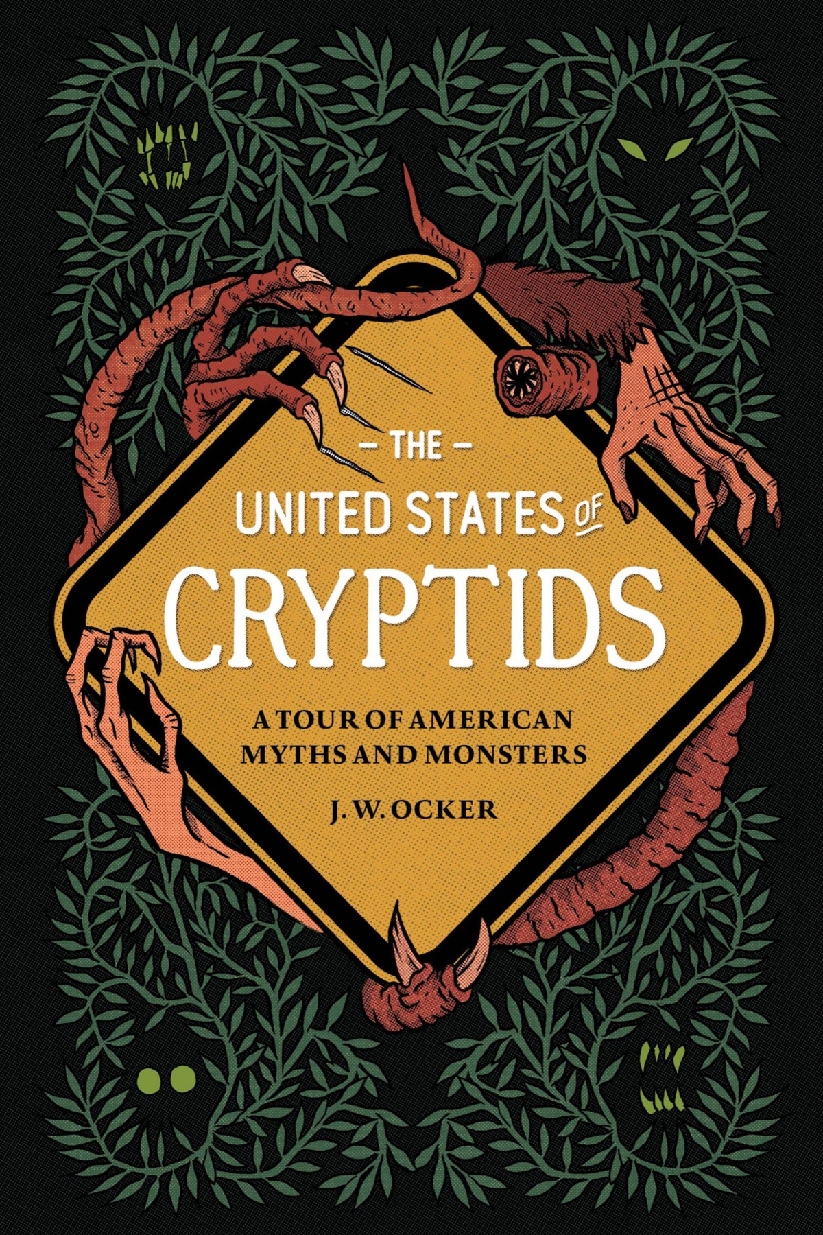 The United States Of Cryptids A Tour Of American Myths And Monsters J W Ocker