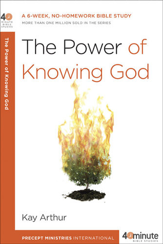 The Power Of Knowing God A 6week Nohomework Bible Study Kay Arthur