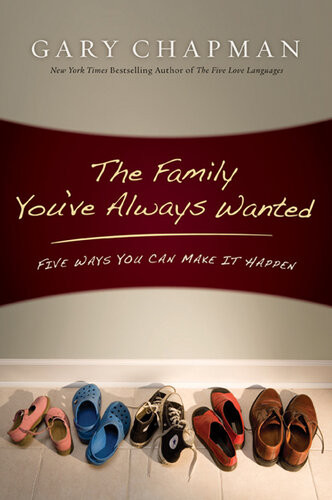The Family Youve Always Wanted Five Ways You Can Make It Happen Revised Gary Chapman