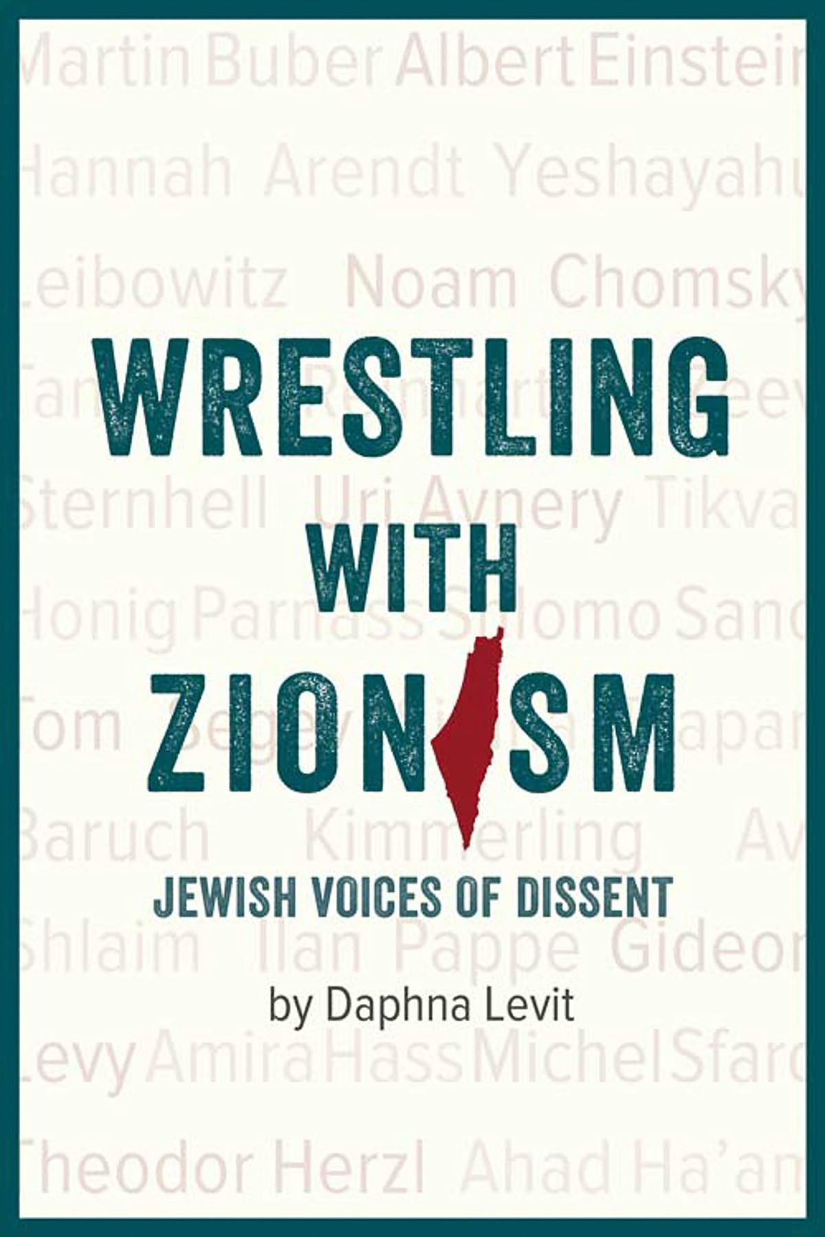 Wrestling With Zionism Jewish Voices Of Dissent 1st Edition Daphna Levit