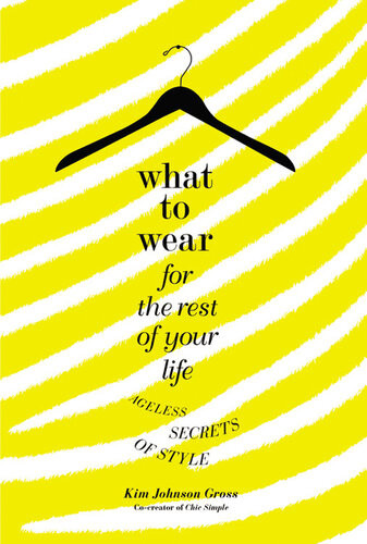 What To Wear For The Rest Of Your Life Ageless Secrets Of Style Kim Johnson Gross