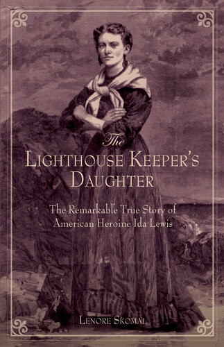 Lighthouse Keepers Daughter The Remarkable True Story Of American Heroine Ida Lewis Lenore Skomal