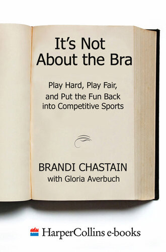 Its Not About The Bra Play Hard Play Fair And Put The Fun Back Into Competitive Sports Brandi Chastain