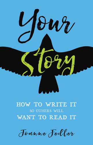 Your Story How To Write It So Others Will Want To Read It Joanne Fedler