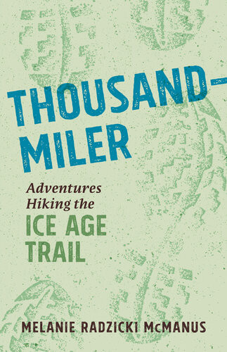 Thousandmiler Adventures Hiking The Ice Age Trail Melanie Radzicki Mcmanus
