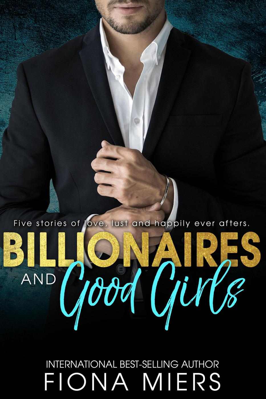 Billionaires And Good Girls Five Stories Of Lust Love And Happily Ever Afters Fiona Miers