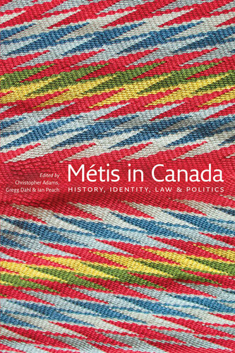 Metis In Canada History Identity Law And Politics Christopher Adams