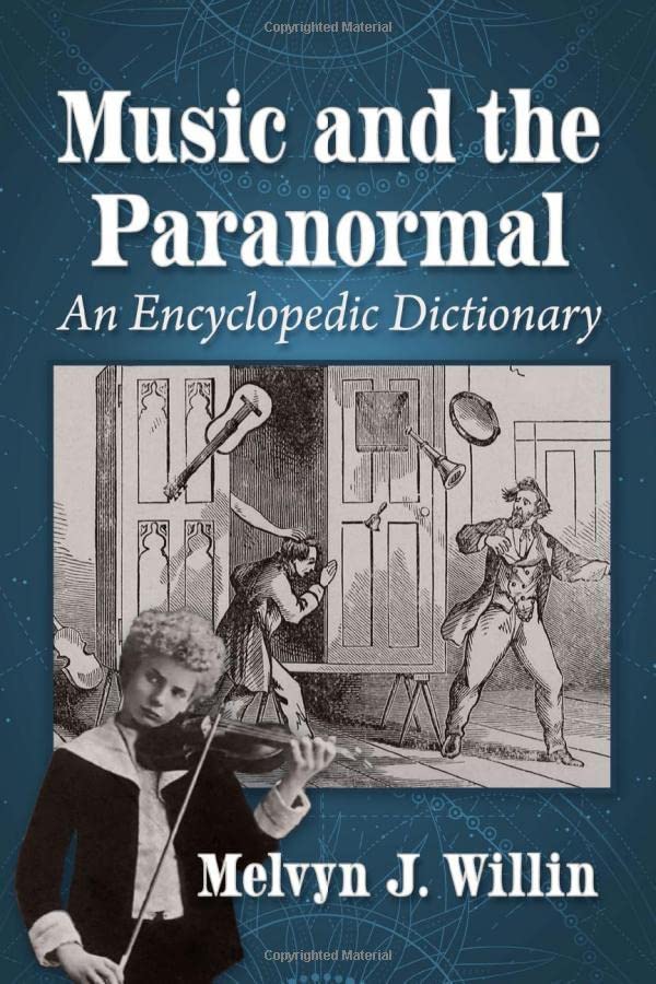 Music And The Paranormal An Encyclopedic Dictionary Melvyn J Willin