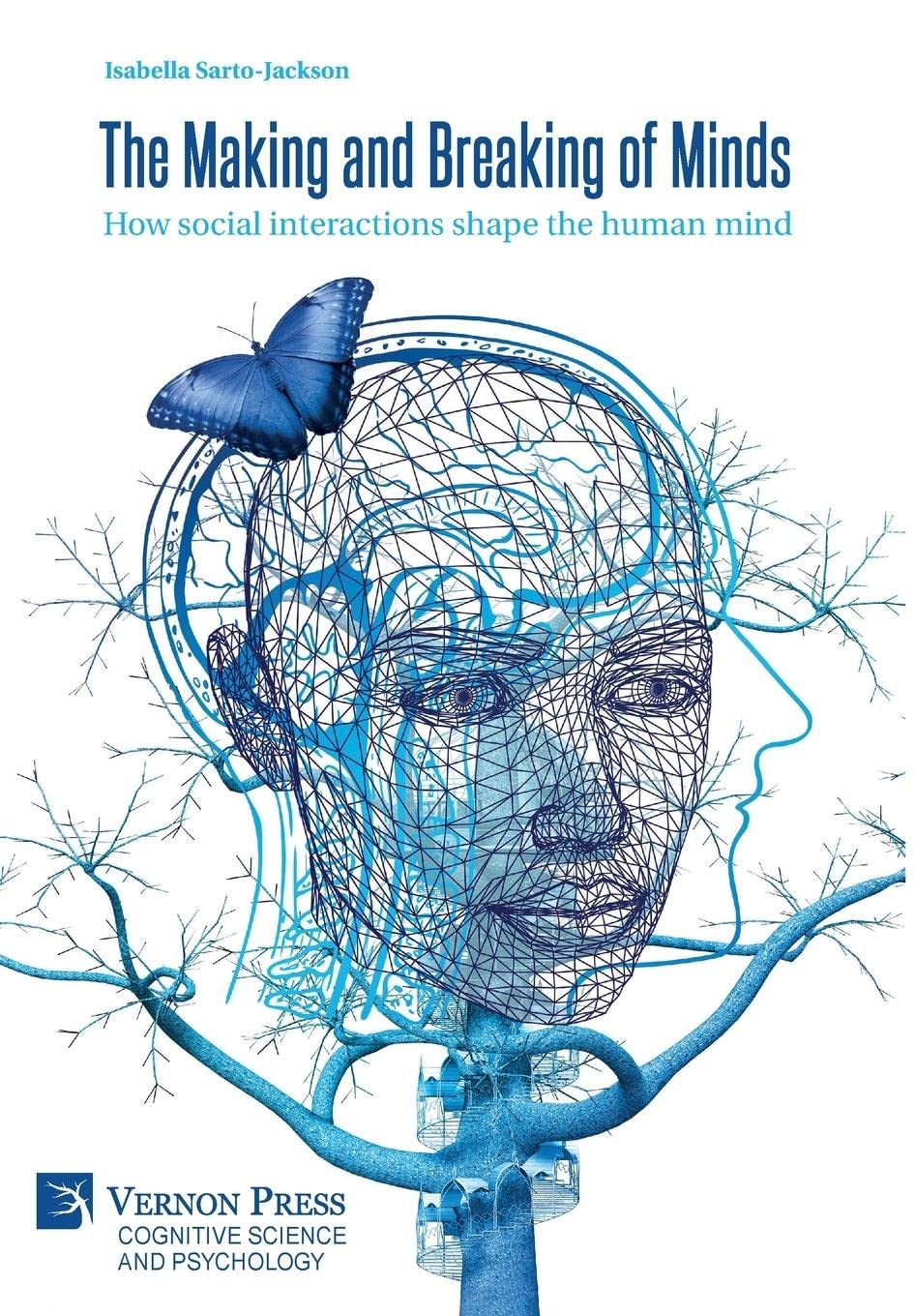 The Making And Breaking Of Minds How Social Interactions Shape The Human Mind Isabella Sartojackson