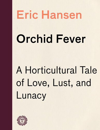 Orchid Fever A Horticultural Tale Of Love Lust And Lunacy Eric Hansen