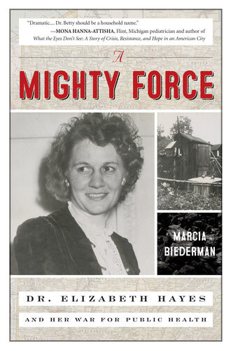 A Mighty Force Dr Elizabeth Hayes And Her War For Public Health Marcia Biederman