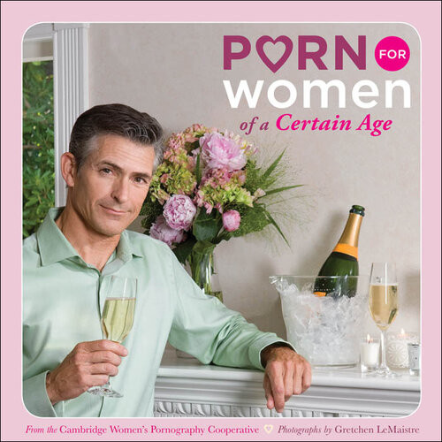 Porn For Women Of A Certain Age Cambridge Womens Pornography Cooperative