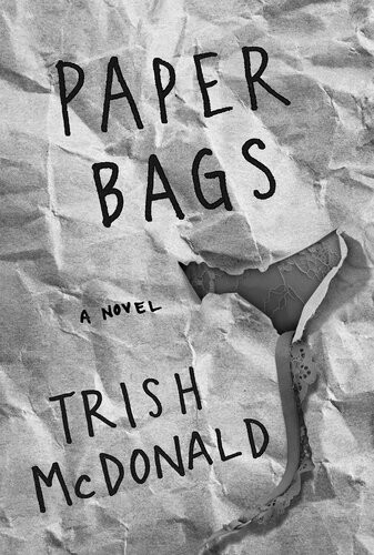 Paper Bags A Novel Trish Mcdonald