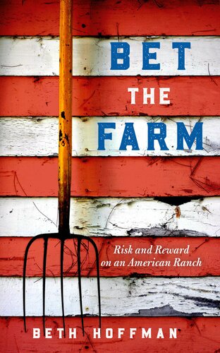 Bet The Farm The Dollars And Sense Of Growing Food In America Beth Hoffman