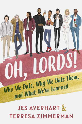 Oh Lords Who We Date Why We Date Them And What Weve Learned Jes Averhart Terresa Zimmerman