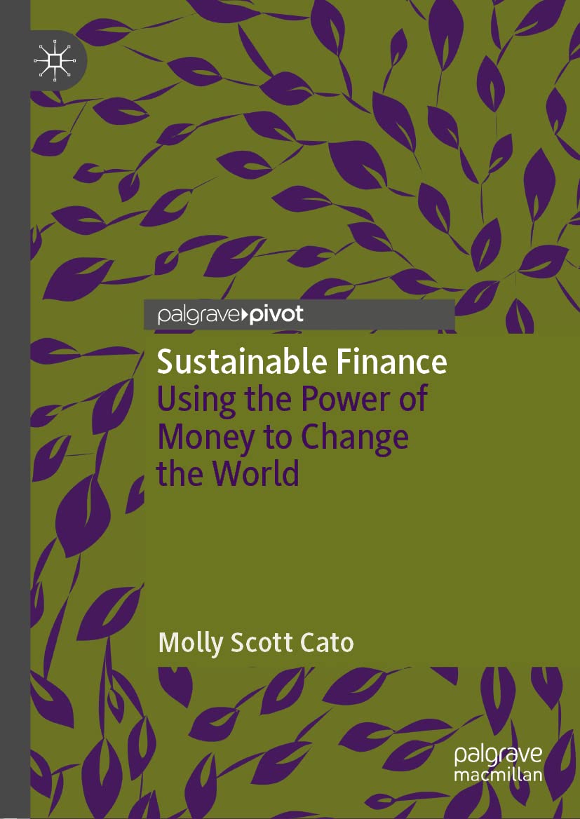 Sustainable Finance Using The Power Of Money To Change The World Molly Scott Cato