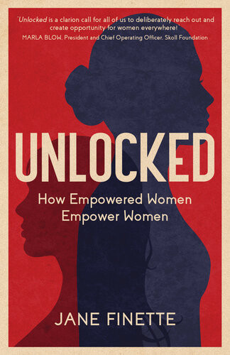 Unlocked How Empowered Women Empower Women Jane Finette