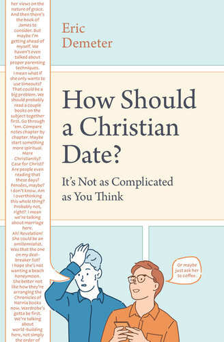 How Should A Christian Date Its Not As Complicated As You Think Eric Demeter
