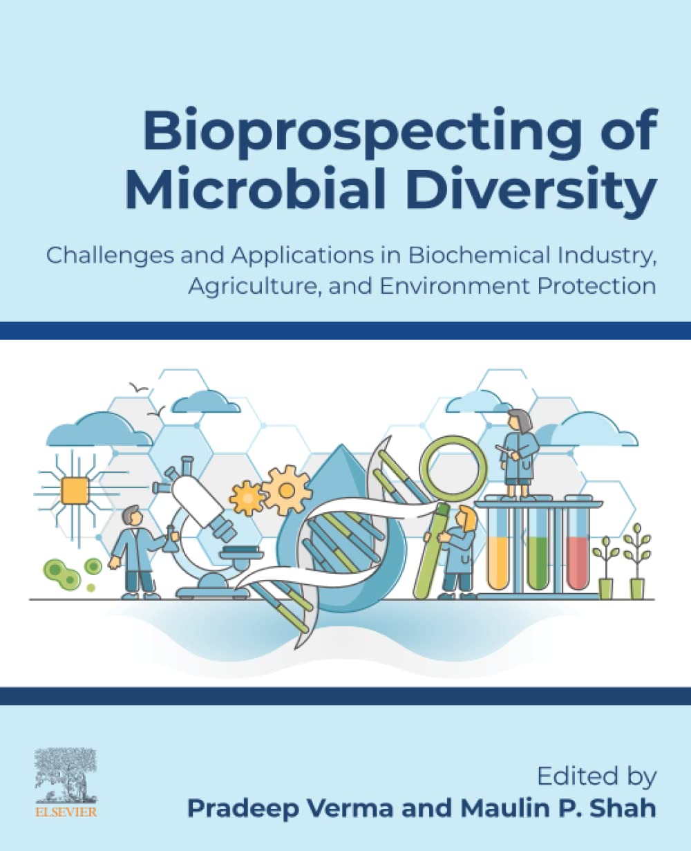 Bioprospecting Of Microbial Diversity Challenges And Applications In Biochemical Industry Agriculture And Environment Protection Pradeep Verma Maulin P Shah