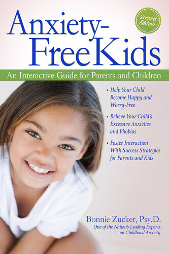 Anxietyfree Kids An Interactive Guide For Parents And Children 2nd Edition Bonnie Zucker